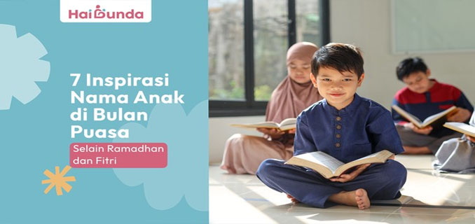 7 Inspirasi Nama Anak Di Bulan Puasa Selain Ramadhan